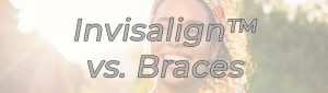 Invisalign versus braces NYC FAQ